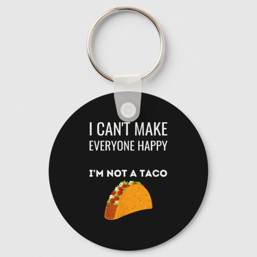 I Can't Make Everyone Happy I'm Not A Taco Funny T キーホルダー (正面)