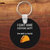 I Can't Make Everyone Happy I'm Not A Taco Funny T キーホルダー (正面)