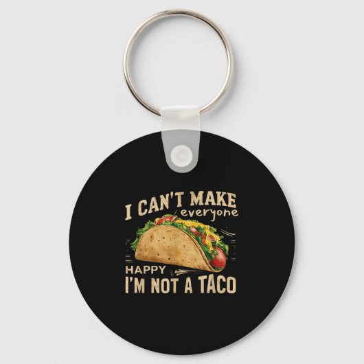 I Can't Make Everyone Happy I'm Not A Taco Funny T キーホルダー (正面)