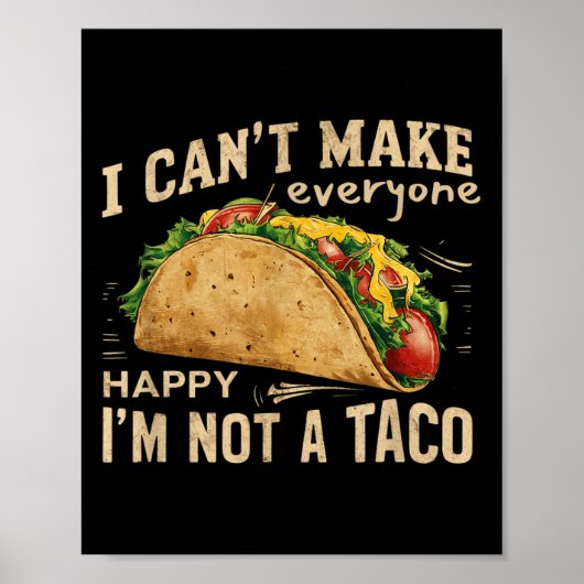 I Can't Make Everyone Happy I'm Not A Taco Funny T ポスター (正面)
