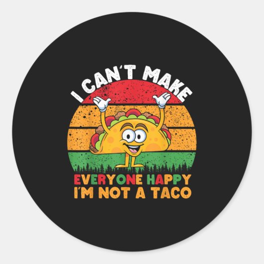 I Can't Make Everyone Happy I'm Not A Taco Funny T ラウンドシール (正面)