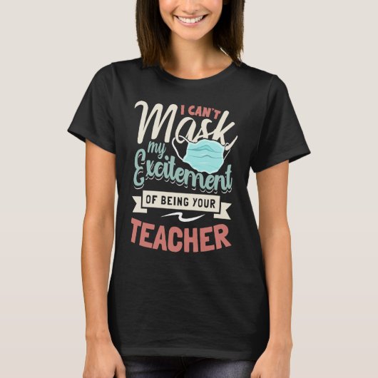 I Can't Mask My Excitement Of Being Your Teacher   Tシャツ (正面)