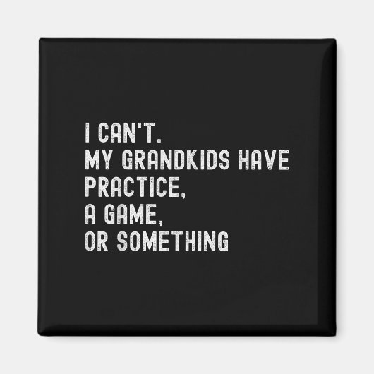 I Can't My Grandkids Have Practice A Game Or Soing マグネット (正面)