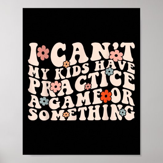 I Can't My Kids Have Practice A Game Or Soing Groo ポスター (正面)