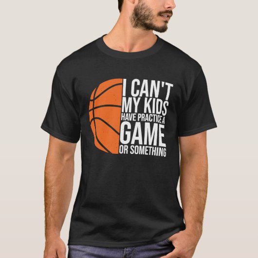 I Can't My Kids Have Practice A Game or Something Tシャツ (正面)
