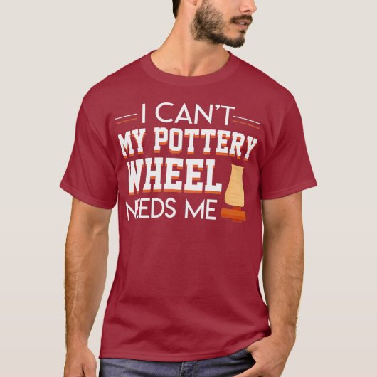 I Cant My Pottery Wheel Needs Me Cool Saying Tシャツ (正面)