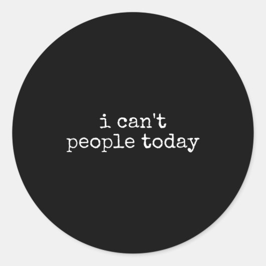 I Can't People Today Introvert Funny Sarcastic Say ラウンドシール (正面)