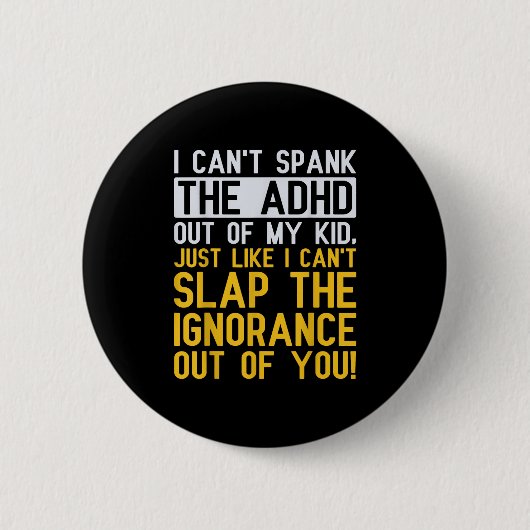 I Can't Spank The Adhd Out Of My Kid Funny Adhd Aw 缶バッジ (正面)