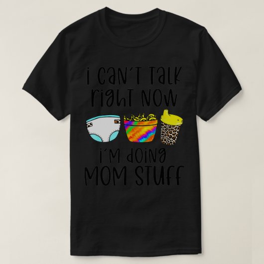 I Can't Talk Right Now I'm Doing Mom Stuff Funny M Tシャツ (デザイン正面)