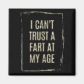 I Cant Trust A Fart At My Age  マグネット (正面)