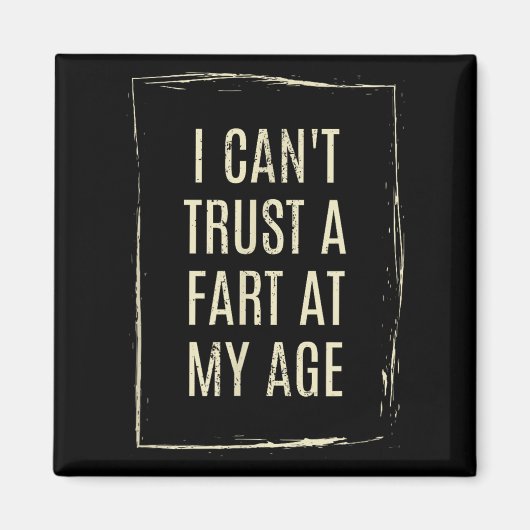 I Cant Trust A Fart At My Age マグネット (正面)
