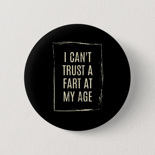 I Cant Trust A Fart At My Age  缶バッジ (正面)