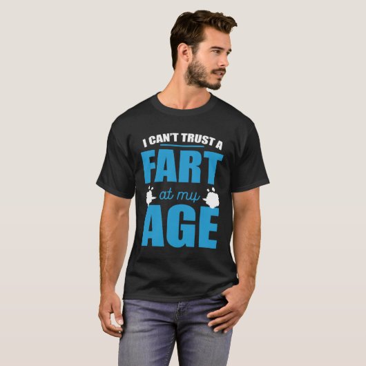 I Cant Trust A Fart At My Age Fart Old Man Tシャツ (正面フル)