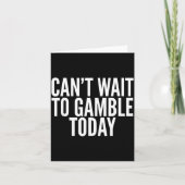 I Cant Wait To Gamble Today Funny Gambling  カード (正面)