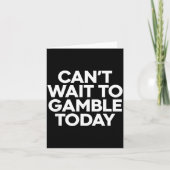 I Cant Wait To Gamble Today Funny Gambling  カード (正面)