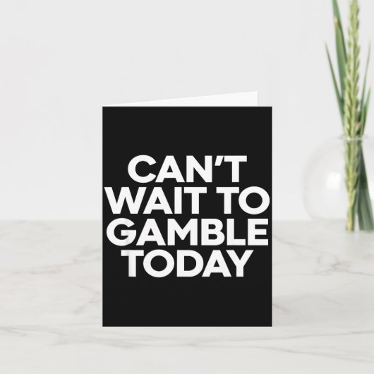 I Cant Wait To Gamble Today Funny Gambling  カード (正面)