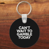 I Cant Wait To Gamble Today Funny Gambling  キーホルダー (正面)