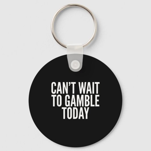 I Cant Wait To Gamble Today Funny Gambling キーホルダー (正面)