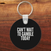 I Cant Wait To Gamble Today Funny Gambling キーホルダー (正面)