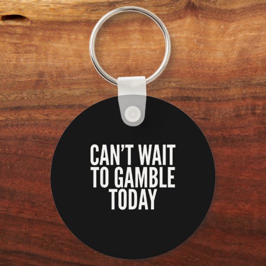 I Cant Wait To Gamble Today Funny Gambling  キーホルダー (正面)