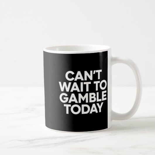 I Cant Wait To Gamble Today Funny Gambling  コーヒーマグカップ (右)