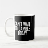 I Cant Wait To Gamble Today Funny Gambling  コーヒーマグカップ (左)