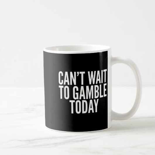 I Cant Wait To Gamble Today Funny Gambling  コーヒーマグカップ (右)