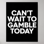 I Cant Wait To Gamble Today Funny Gambling  ポスター (正面)