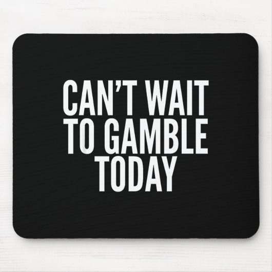 I Cant Wait To Gamble Today Funny Gambling  マウスパッド (正面)