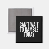 I Cant Wait To Gamble Today Funny Gambling  マグネット (正面/裏面)