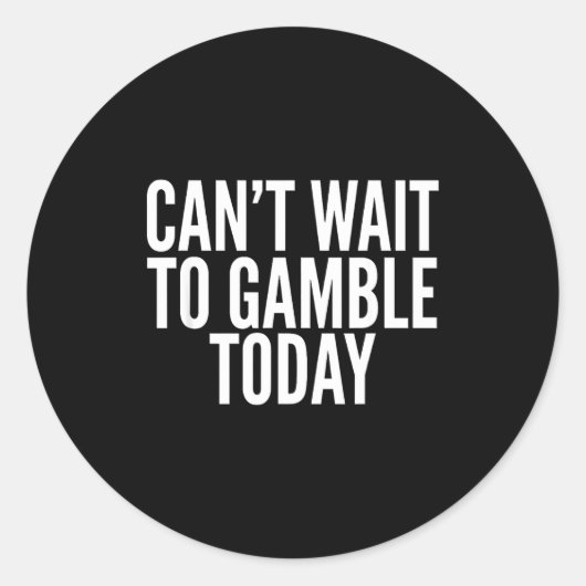 I Cant Wait To Gamble Today Funny Gambling  ラウンドシール (正面)
