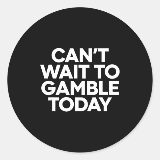I Cant Wait To Gamble Today Funny Gambling  ラウンドシール (正面)
