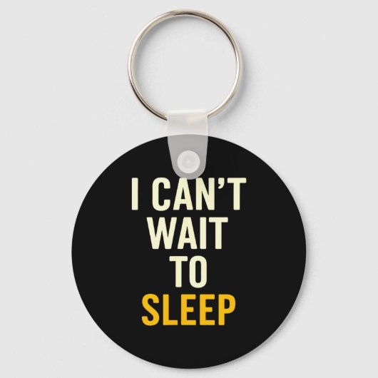 I Can't Wait To Sleep Funny Tired Sarcastic Quote  キーホルダー (正面)