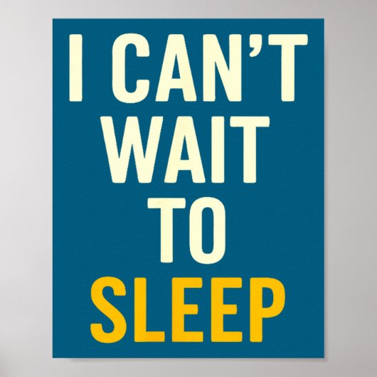 I Can't Wait To Sleep Funny Tired Sarcastic Quote  ポスター (正面)