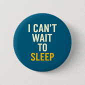 I Can't Wait To Sleep Funny Tired Sarcastic Quote  缶バッジ (正面)