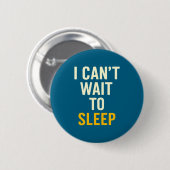 I Can't Wait To Sleep Funny Tired Sarcastic Quote  缶バッジ (正面&裏面)