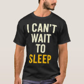 I Can't Wait To Sleep Funny Tired Sarcastic Quote  Tシャツ (正面)