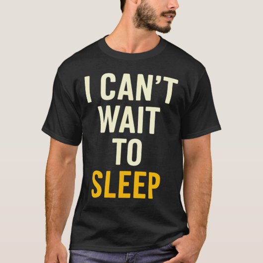 I Can't Wait To Sleep Funny Tired Sarcastic Quote  Tシャツ (正面)