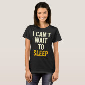 I Can't Wait To Sleep Funny Tired Sarcastic Quote  Tシャツ (正面フル)