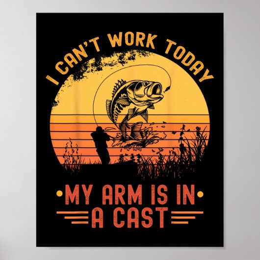 I Can't Work Today My Arm In A Cast Funny Fishing ポスター (正面)