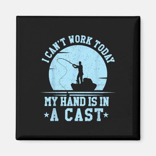 I Cant Work Today My Arm Is In A Cast Funny Fishin マグネット (正面)