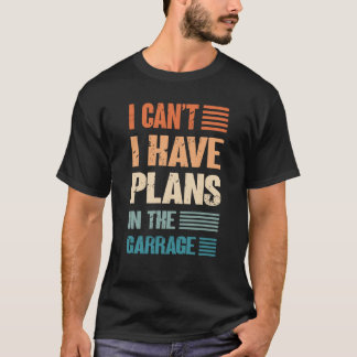 I Canu2019t私はガレージカーメカニチで計画を持っている Tシャツ