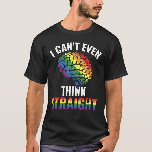I Canu2019t Even Think Straight Gay Rainbow Tシャツ (正面)