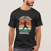 I Canu2019t I Have Dodgeball Tシャツ (正面)