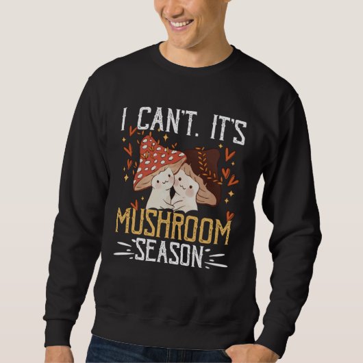 I Canu2019t Itu2019s Mushroom Season Forager Mushr スウェットシャツ (正面)