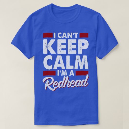 I Canx27t 保 Calm Ix27m a Redhead 4 Tシャツ (デザイン正面)