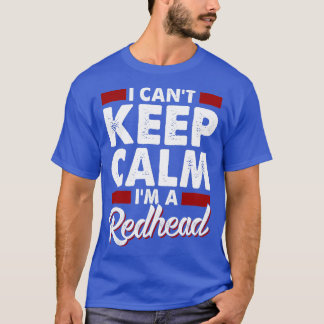 I Canx27t 保 Calm Ix27m a Redhead 4 Tシャツ