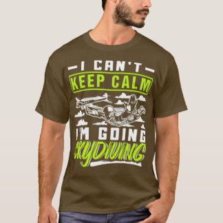 I Canx27t Calm Ix27保m Going Skydiving Tシャツ