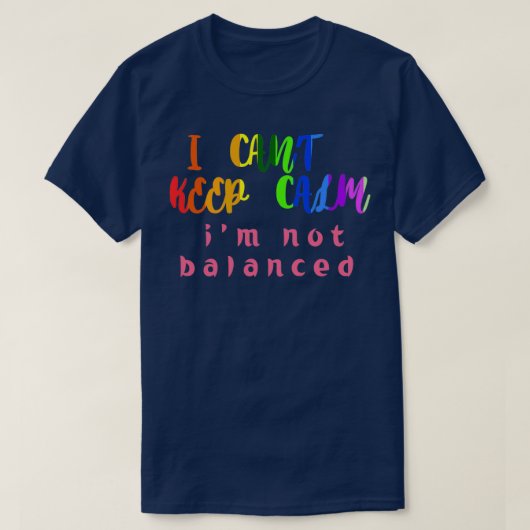 i canx27t calm ix27m保 not balancedユーモア引用文 tシャツ (デザイン正面)