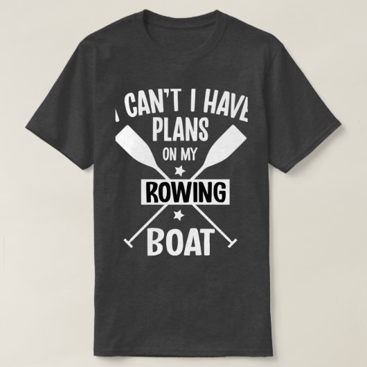 I Canx27t I Have Plans On My Rowing Boat Pontoonin Tシャツ (デザイン正面)